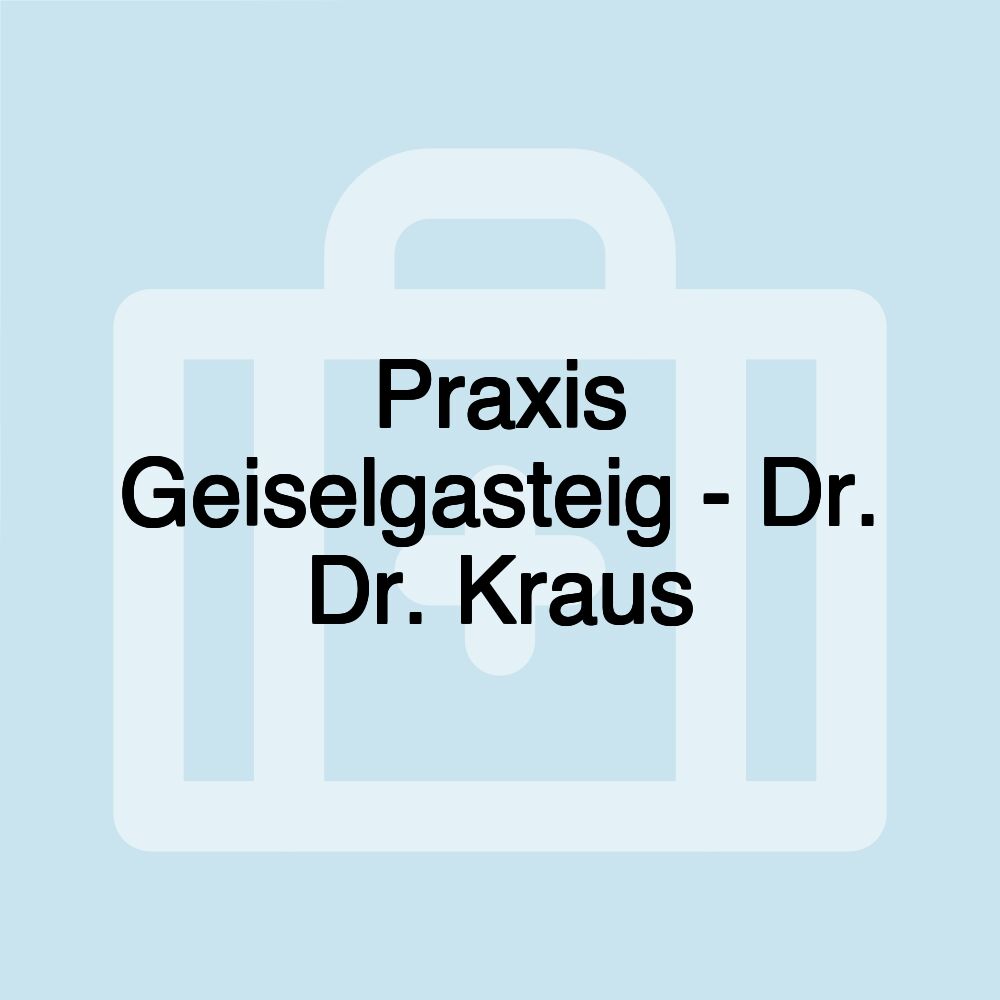 Praxis Geiselgasteig - Dr. Dr. Kraus