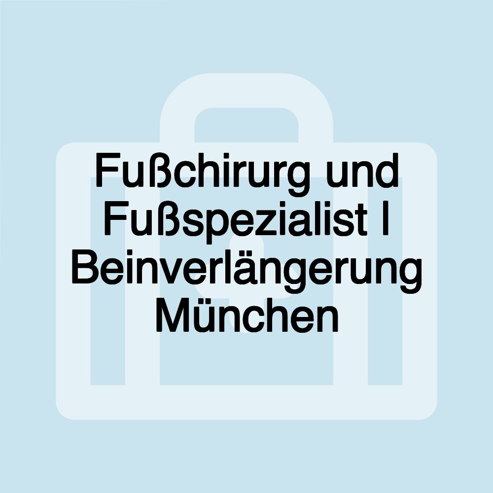 Fußchirurg und Fußspezialist | Beinverlängerung München