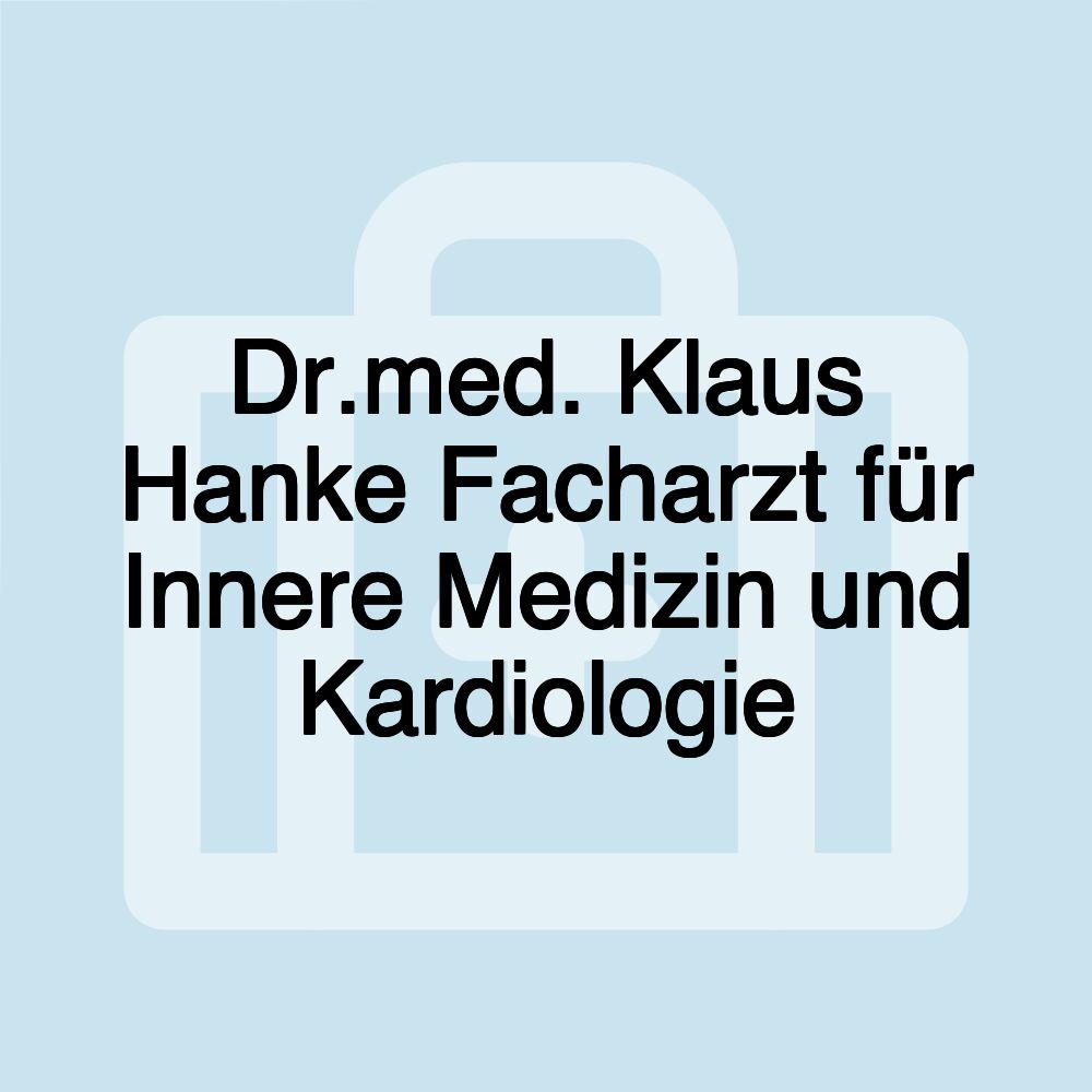 Dr.med. Klaus Hanke Facharzt für Innere Medizin und Kardiologie