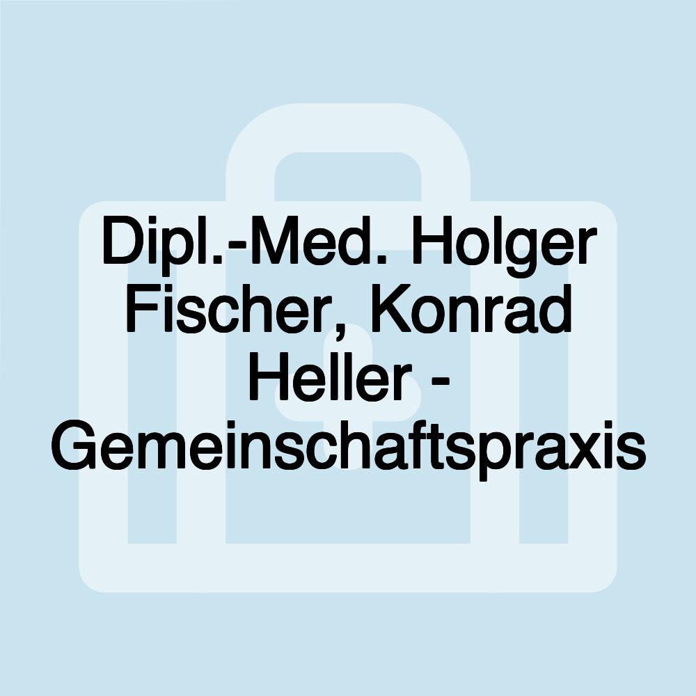 Dipl.-Med. Holger Fischer, Konrad Heller - Gemeinschaftspraxis