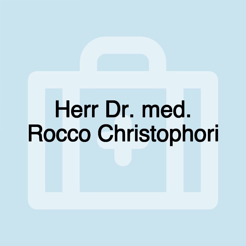 Herr Dr. med. Rocco Christophori