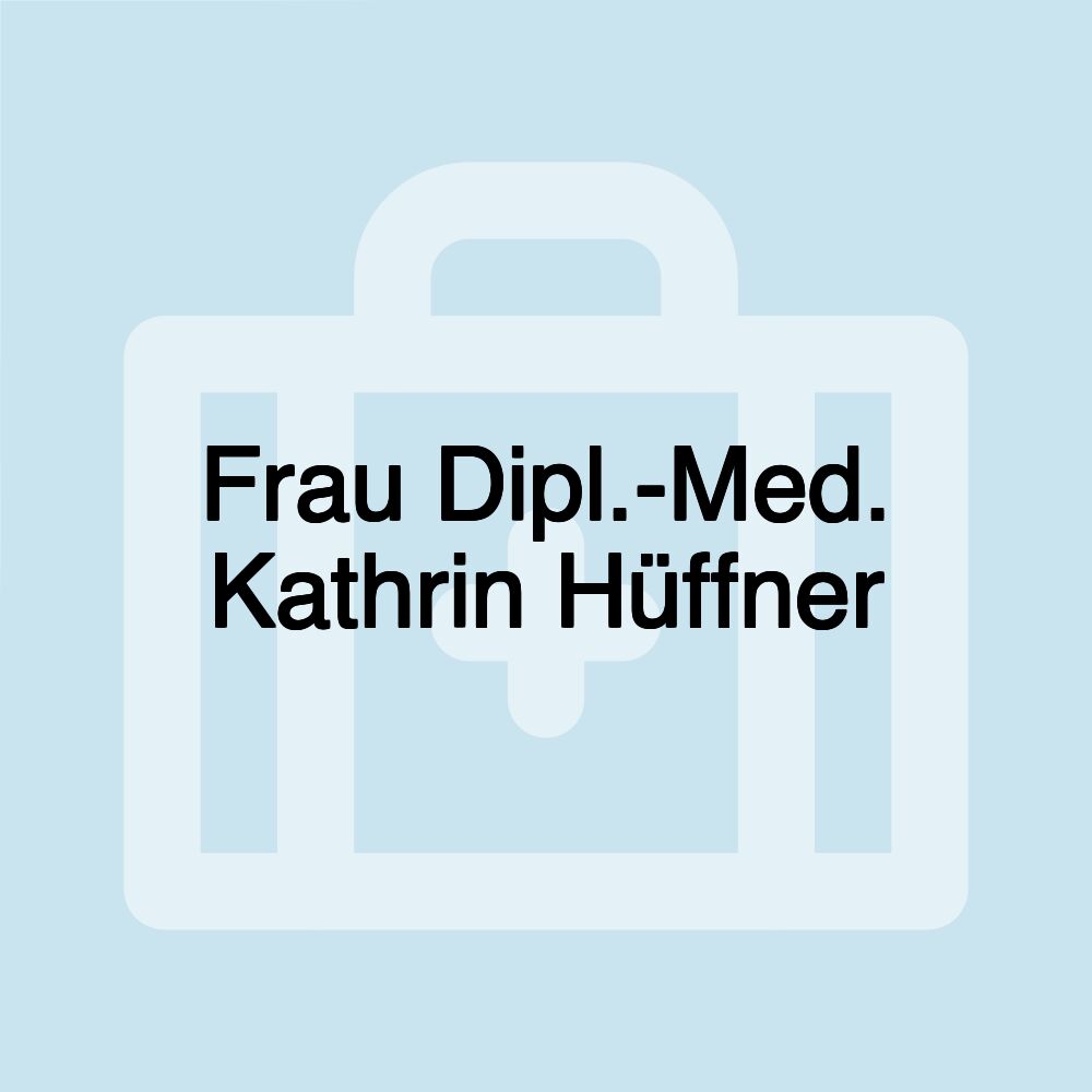 Frau Dipl.-Med. Kathrin Hüffner