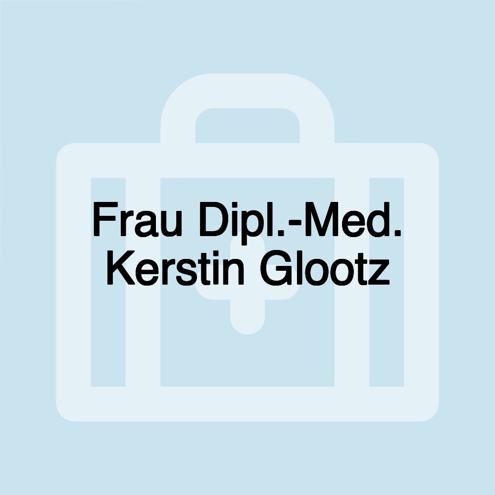 Frau Dipl.-Med. Kerstin Glootz