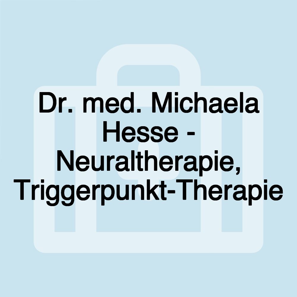 Dr. med. Michaela Hesse - Neuraltherapie, Triggerpunkt-Therapie