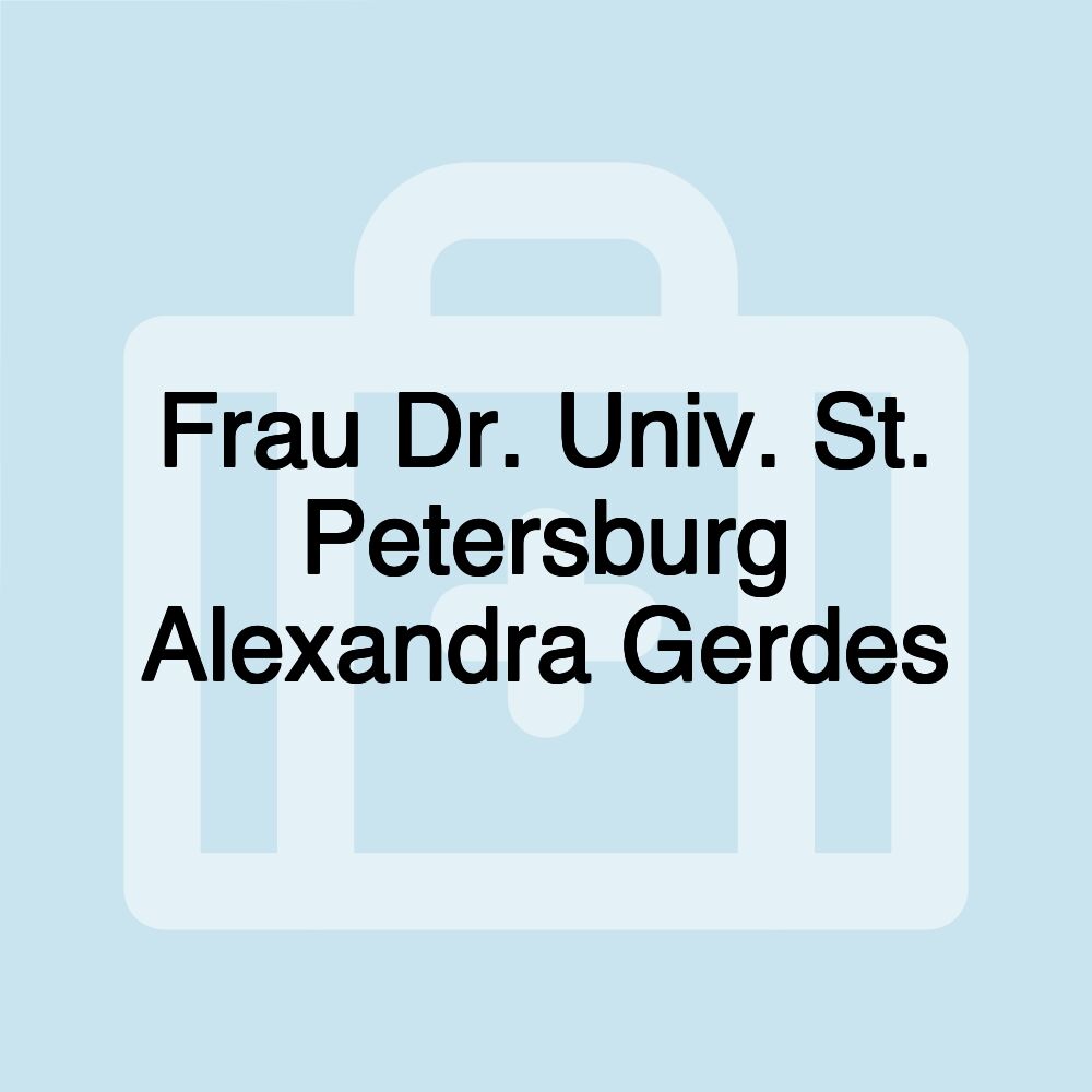 Frau Dr. Univ. St. Petersburg Alexandra Gerdes