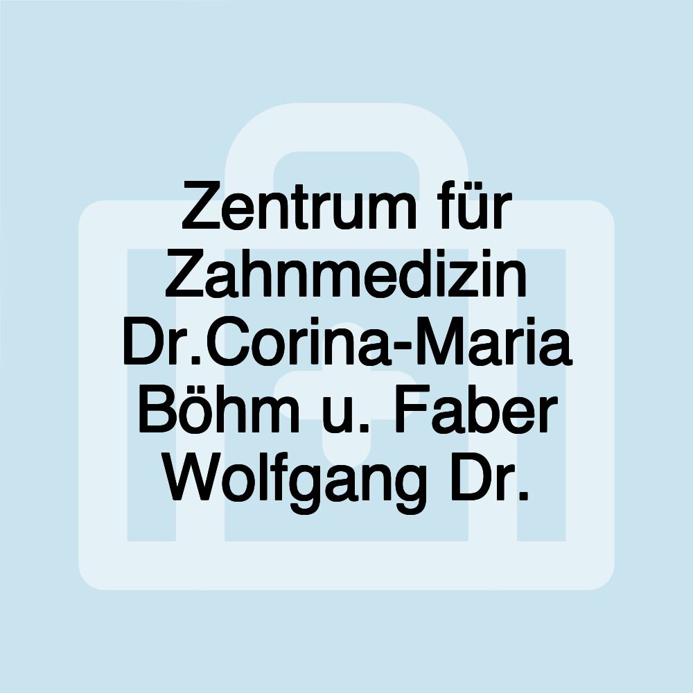 Zentrum für Zahnmedizin Dr.Corina-Maria Böhm u. Faber Wolfgang Dr.