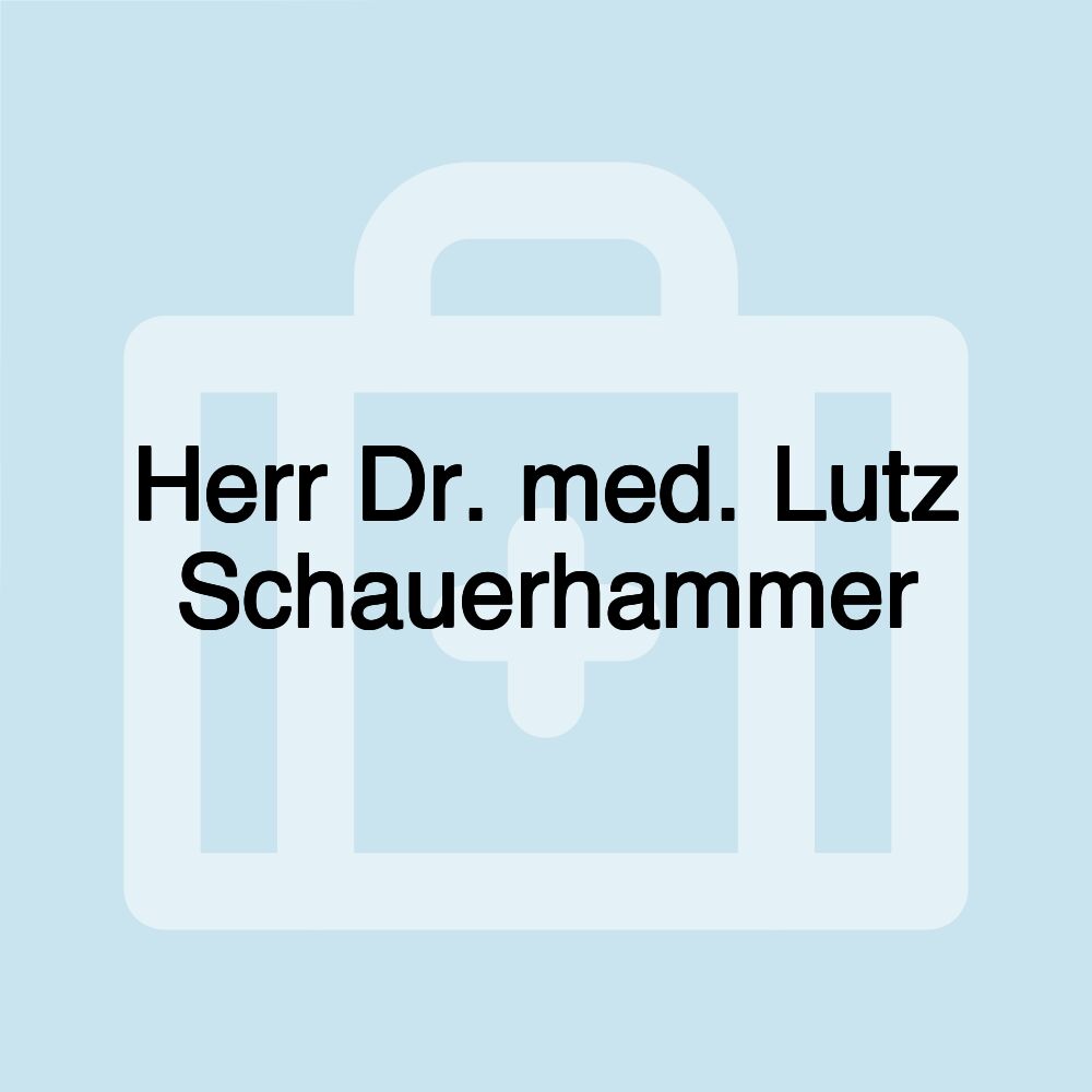 Herr Dr. med. Lutz Schauerhammer