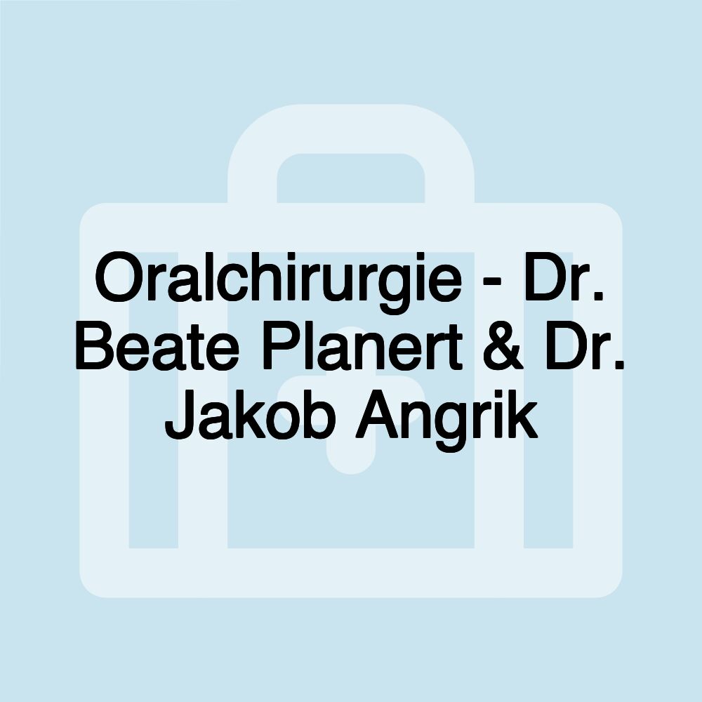 Oralchirurgie - Dr. Beate Planert & Dr. Jakob Angrik