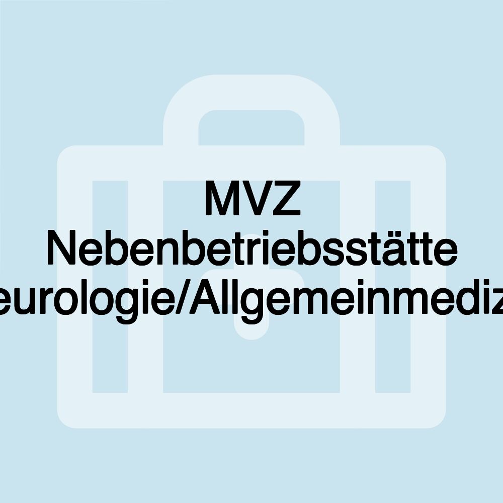 MVZ Nebenbetriebsstätte Neurologie/Allgemeinmedizin