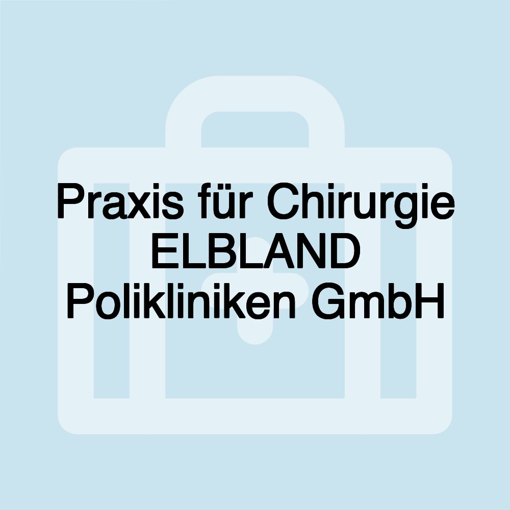 Praxis für Chirurgie ELBLAND Polikliniken GmbH