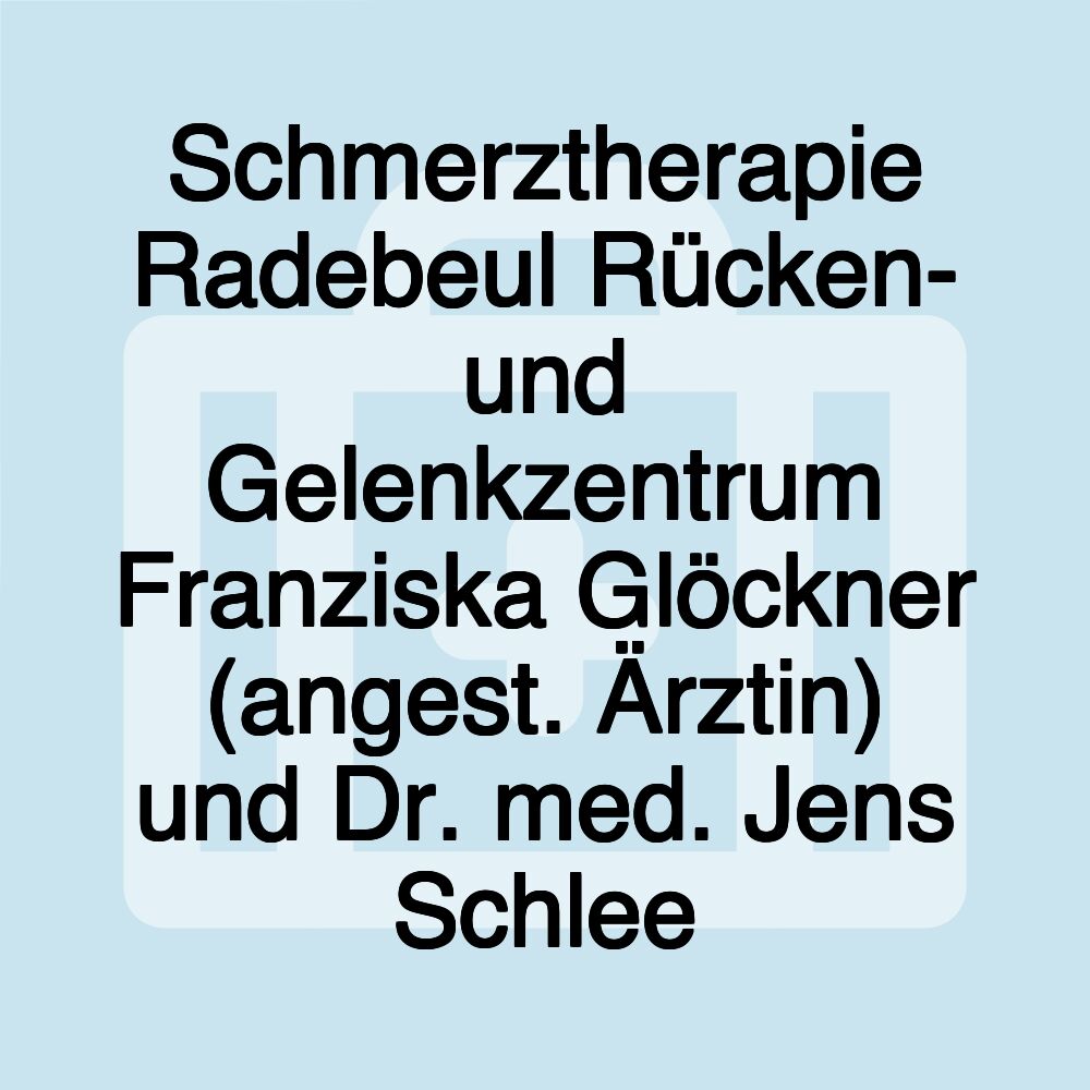 Schmerztherapie Radebeul Rücken- und Gelenkzentrum Franziska Glöckner (angest. Ärztin) und Dr. med. Jens Schlee