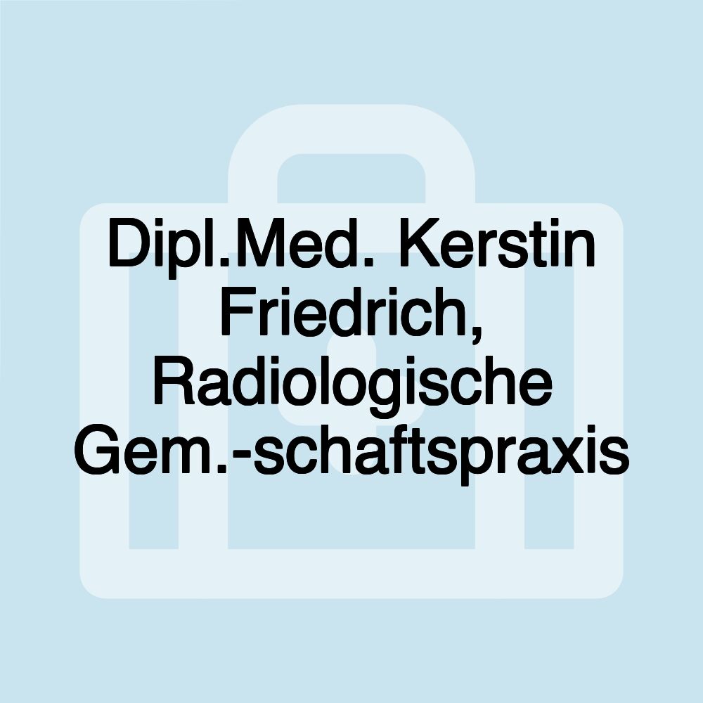 Dipl.Med. Kerstin Friedrich, Radiologische Gem.-schaftspraxis