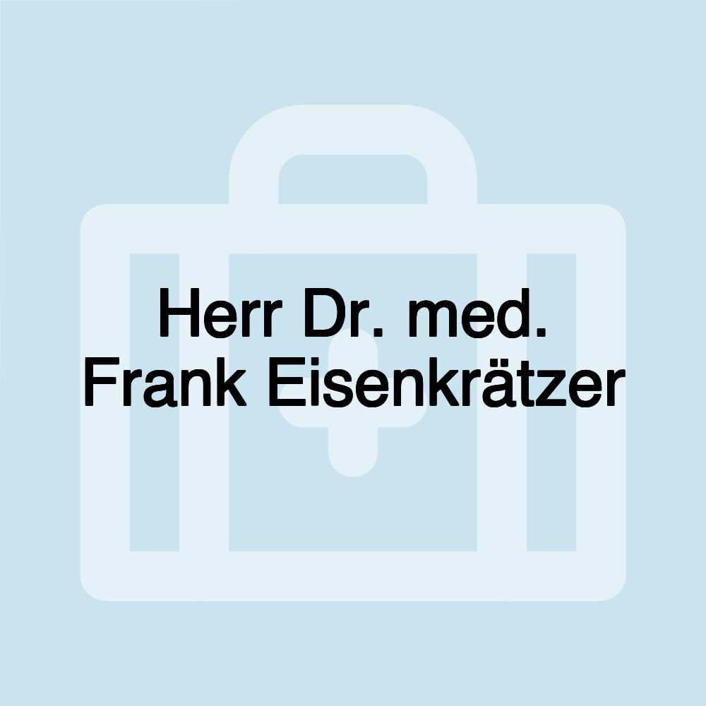 Herr Dr. med. Frank Eisenkrätzer