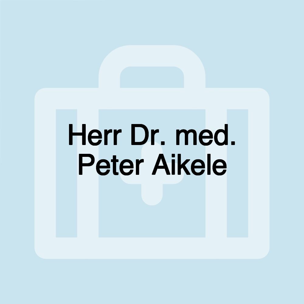 Herr Dr. med. Peter Aikele