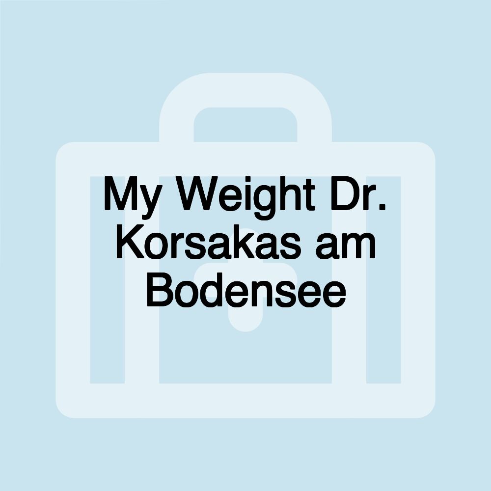 My Weight Dr. Korsakas am Bodensee