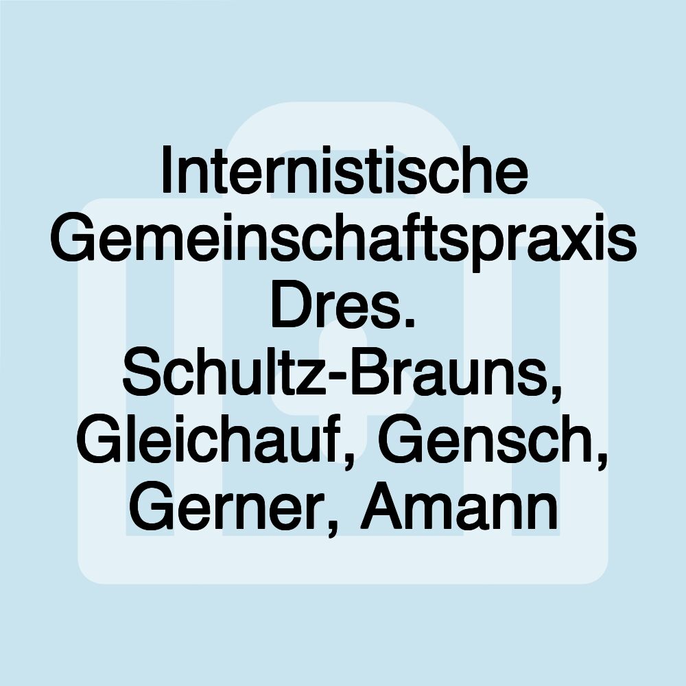 Internistische Gemeinschaftspraxis Dres. Schultz-Brauns, Gleichauf, Gensch, Gerner, Amann