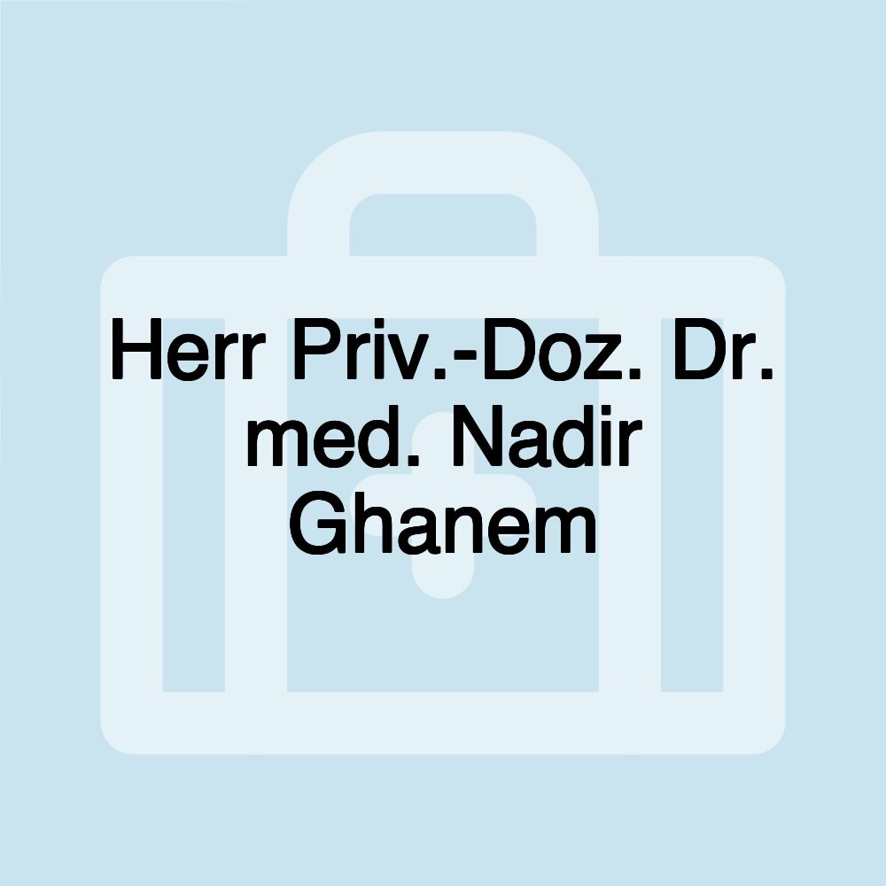 Herr Priv.-Doz. Dr. med. Nadir Ghanem