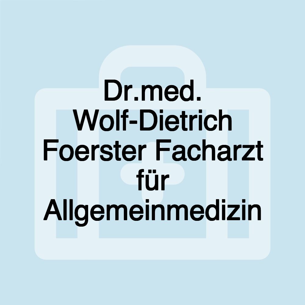 Dr.med. Wolf-Dietrich Foerster Facharzt für Allgemeinmedizin