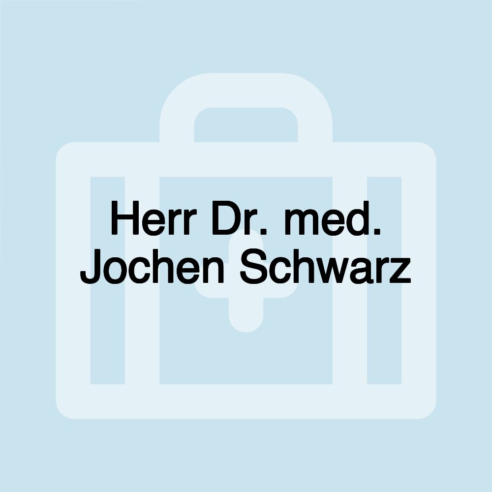 Herr Dr. med. Jochen Schwarz