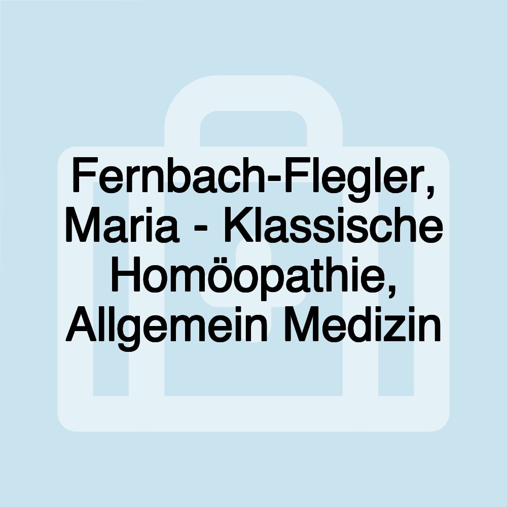 Fernbach-Flegler, Maria - Klassische Homöopathie, Allgemein Medizin