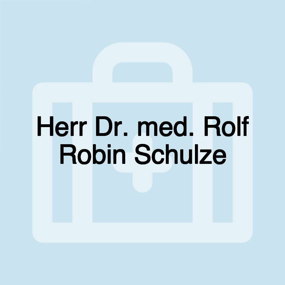 Herr Dr. med. Rolf Robin Schulze