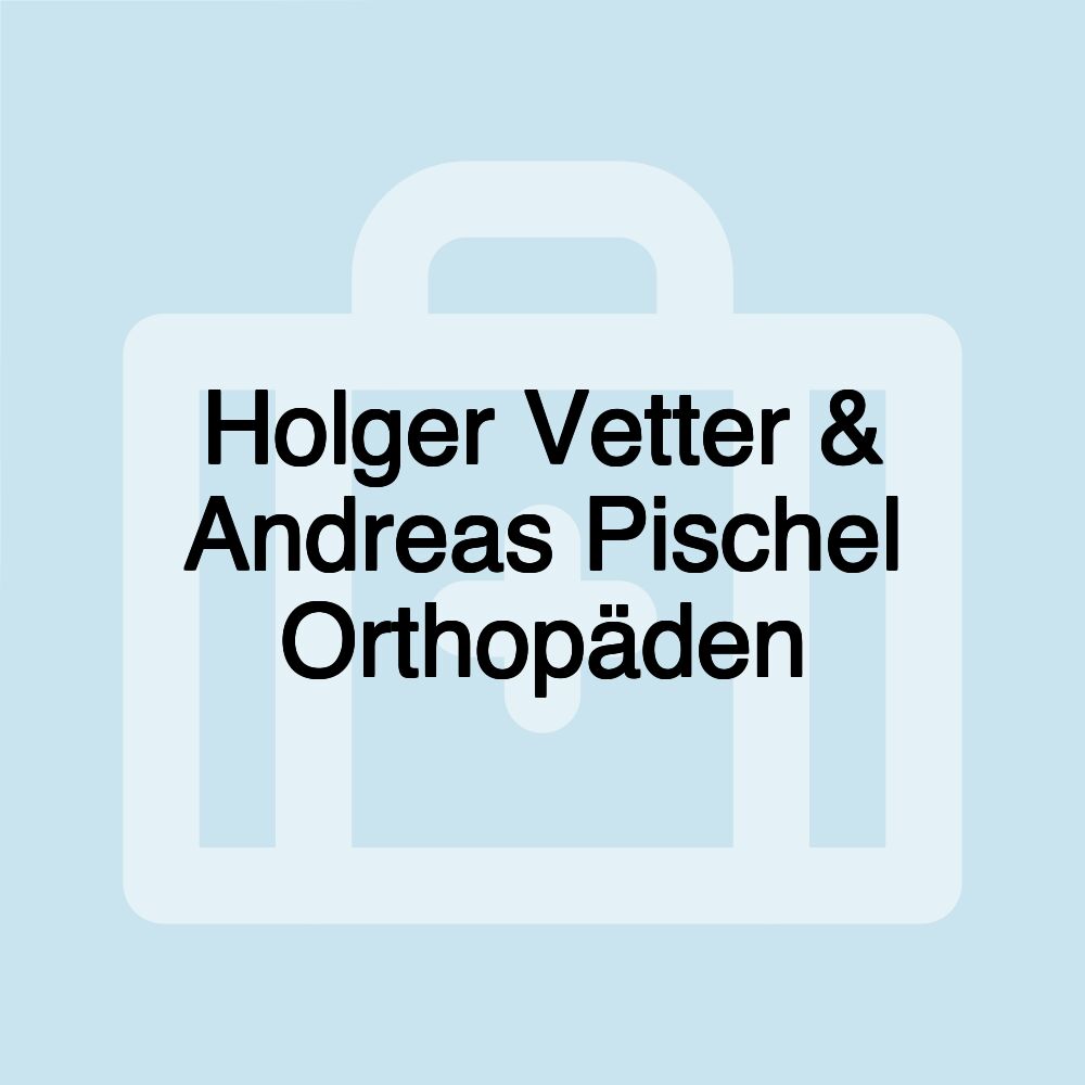 Holger Vetter & Andreas Pischel Orthopäden