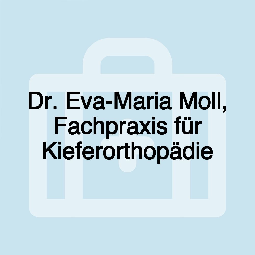 Dr. Eva-Maria Moll, Fachpraxis für Kieferorthopädie