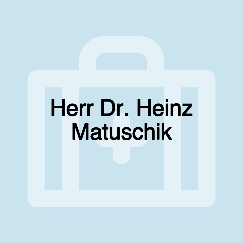 Herr Dr. Heinz Matuschik