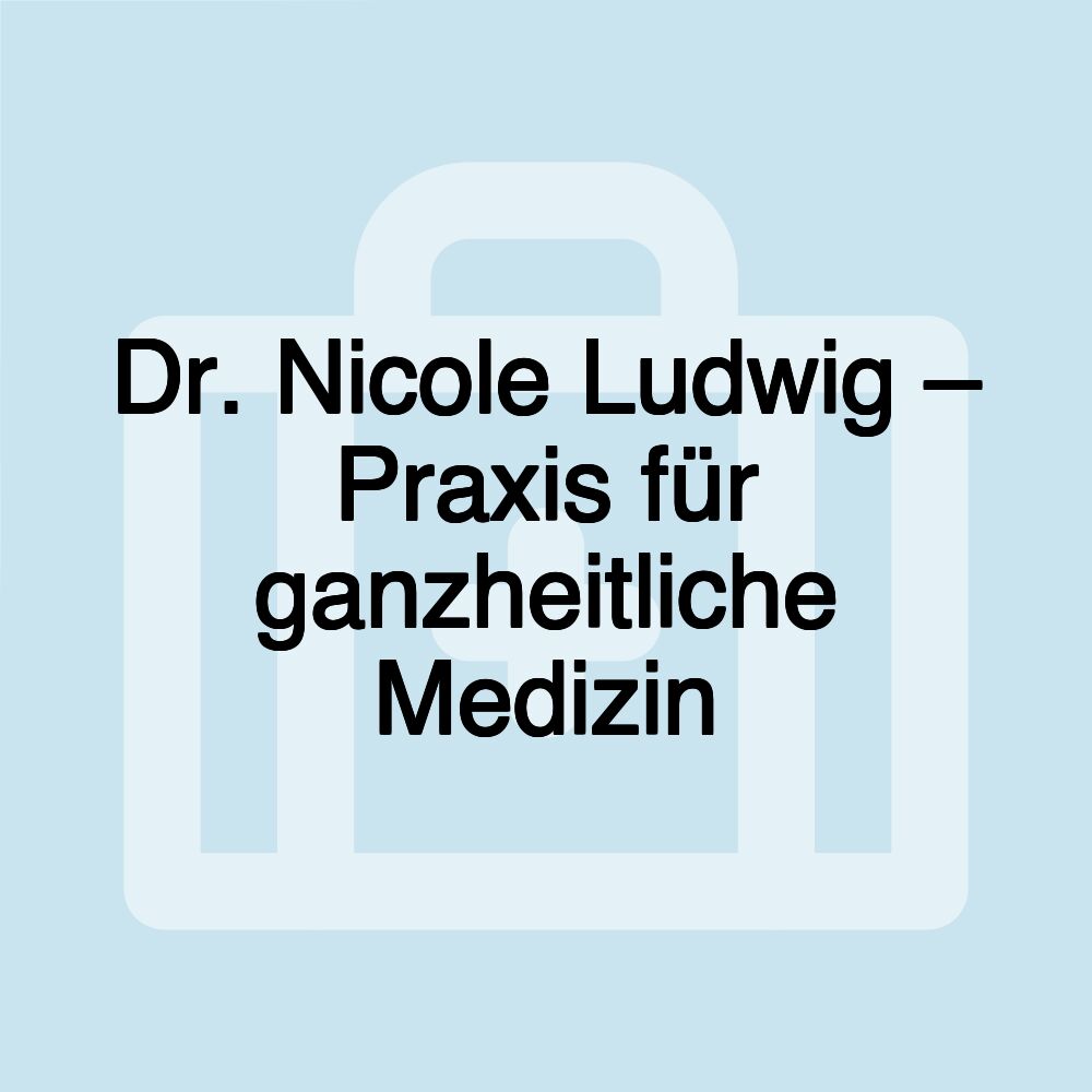 Dr. Nicole Ludwig – Praxis für ganzheitliche Medizin