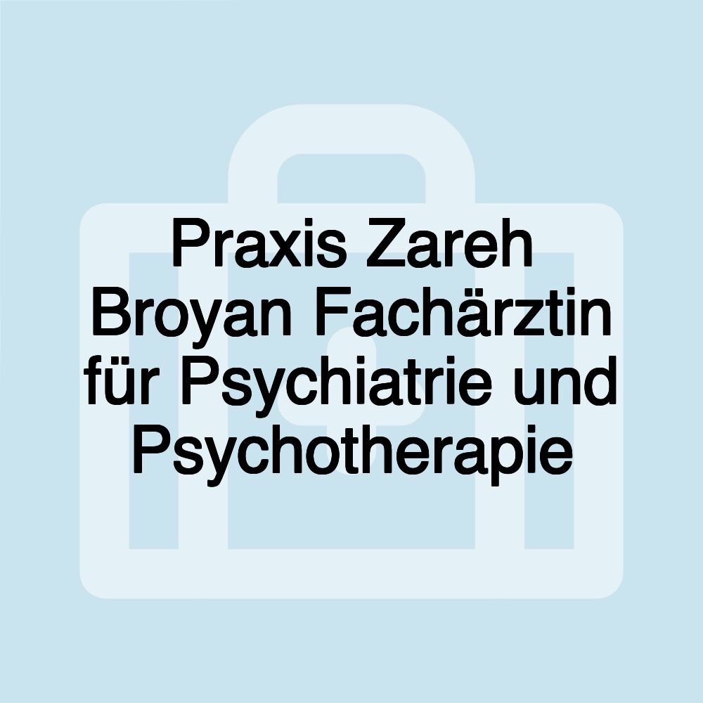 Praxis Zareh Broyan Fachärztin für Psychiatrie und Psychotherapie