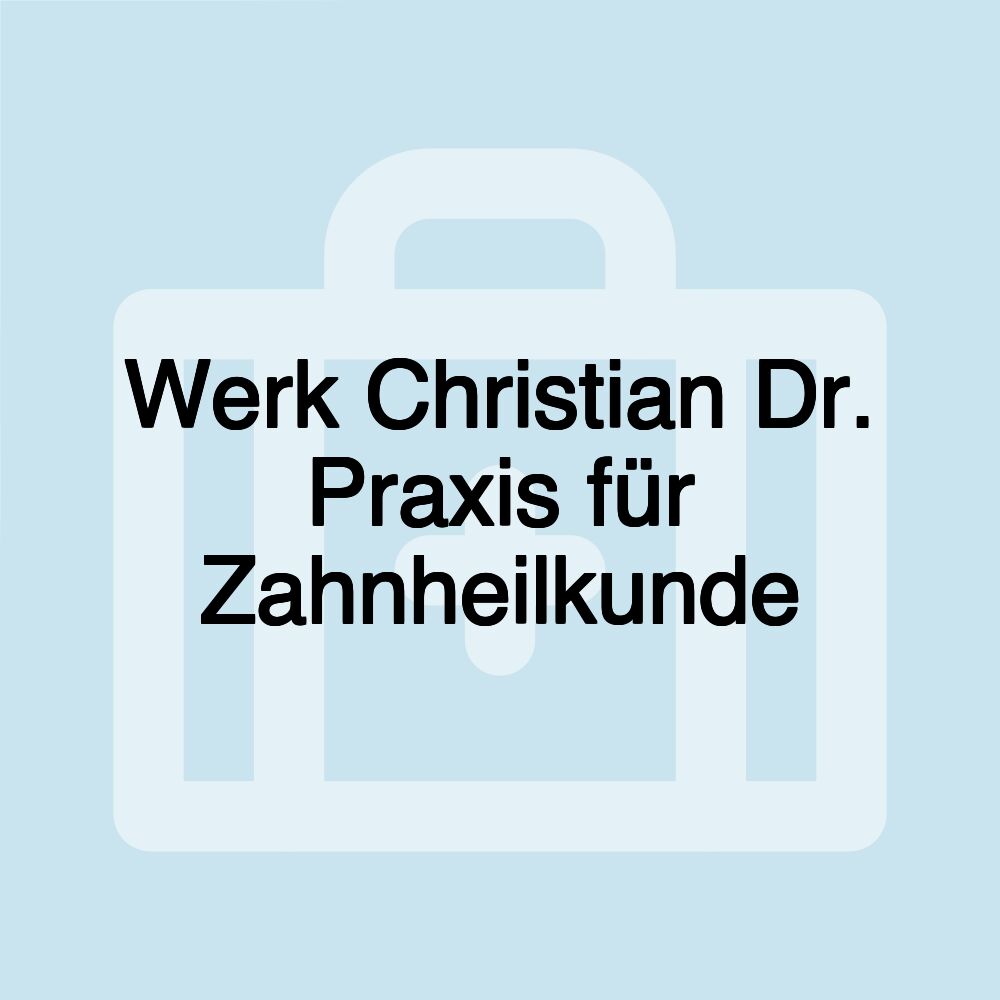 Werk Christian Dr. Praxis für Zahnheilkunde