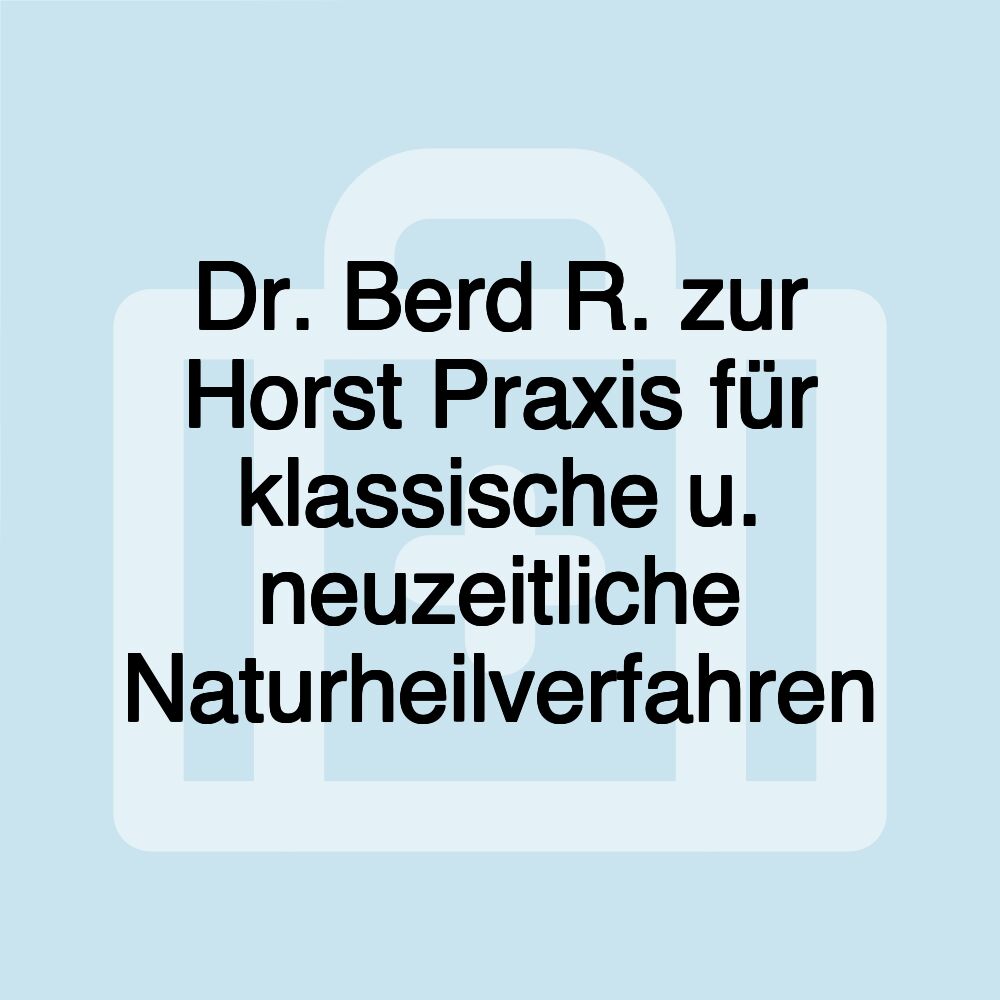 Dr. Berd R. zur Horst Praxis für klassische u. neuzeitliche Naturheilverfahren