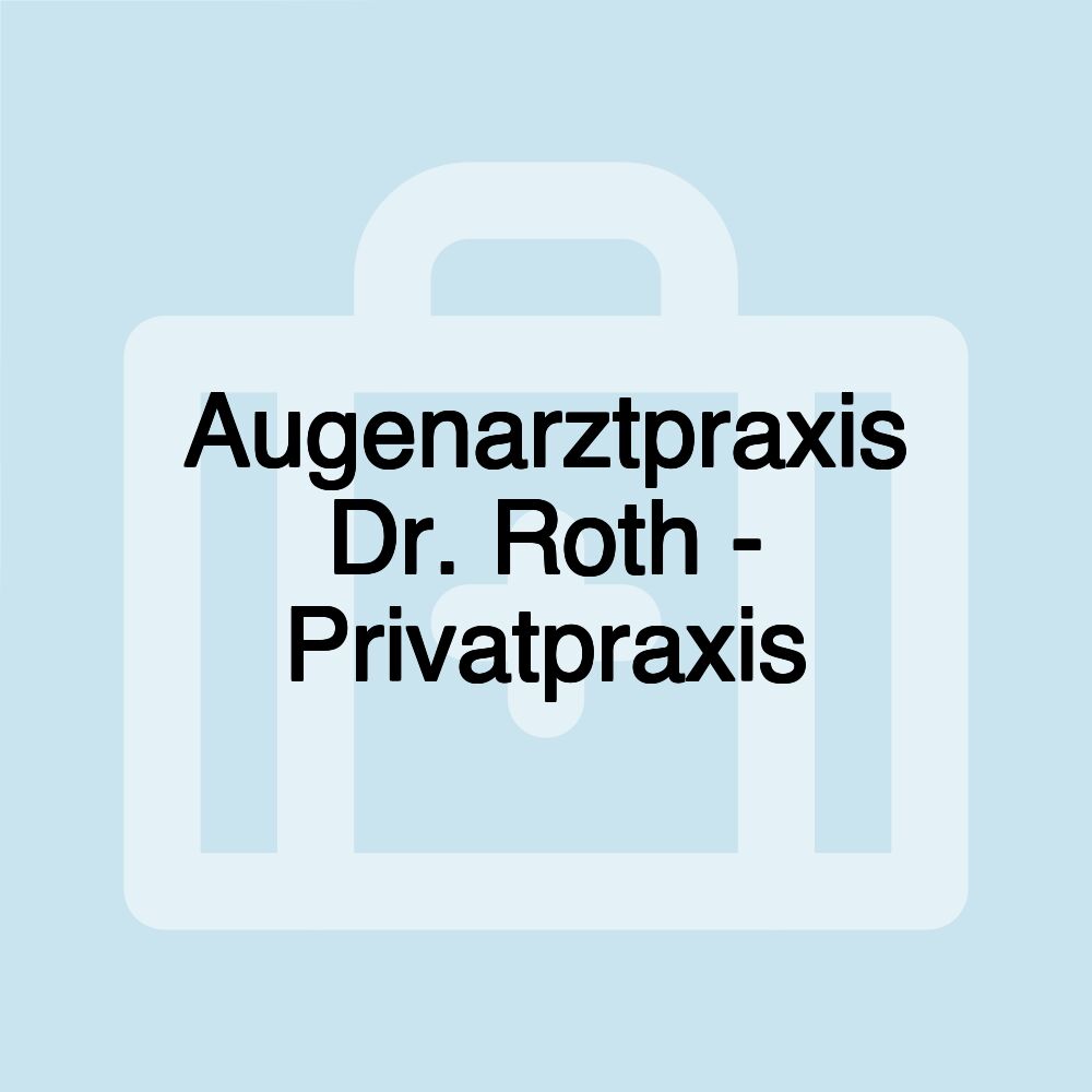 Augenarztpraxis Dr. Roth - Privatpraxis