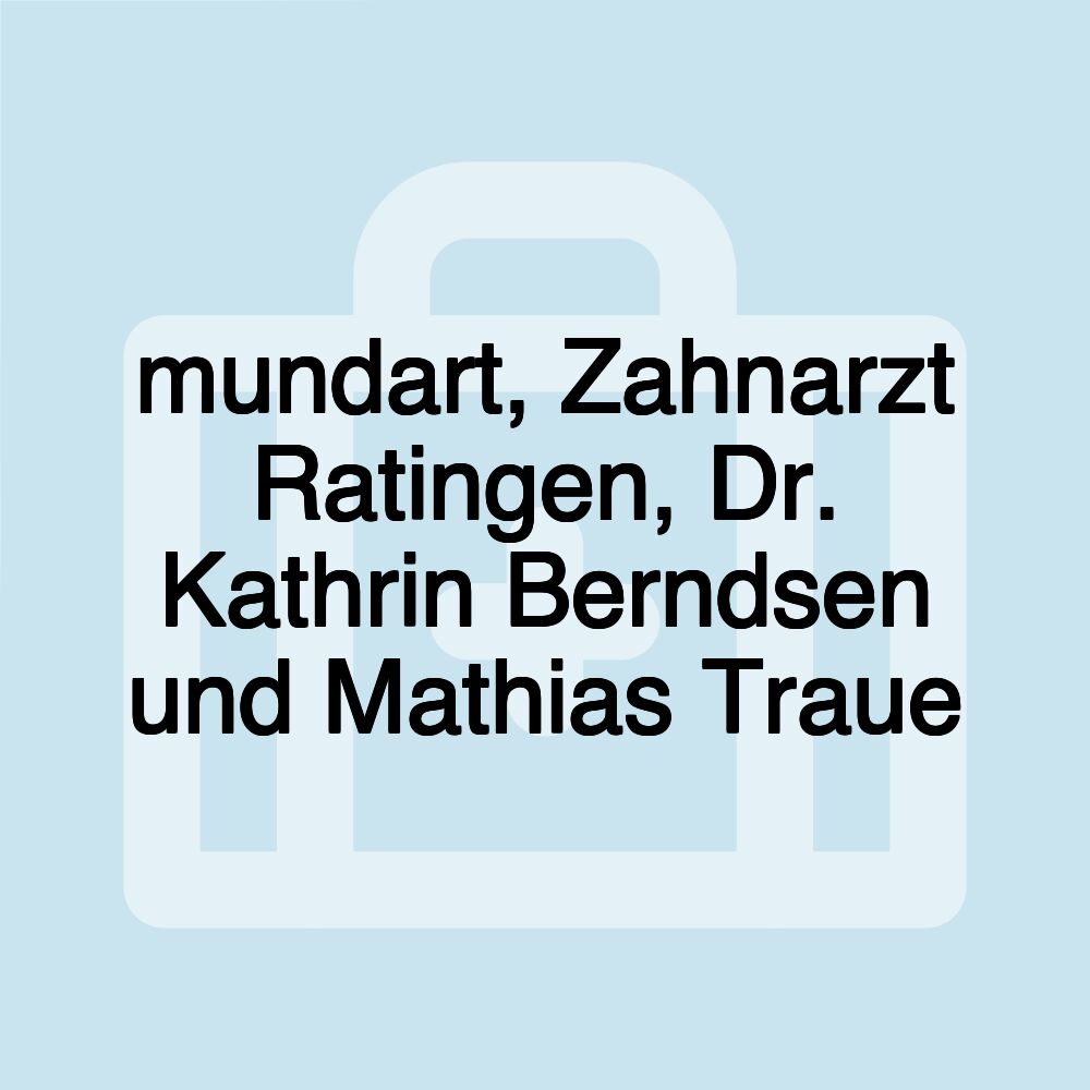 mundart, Zahnarzt Ratingen, Dr. Kathrin Berndsen und Mathias Traue