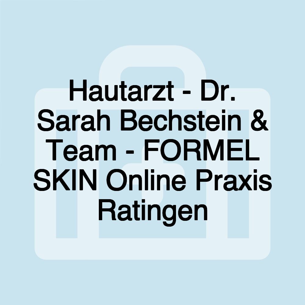 Hautarzt - Dr. Sarah Bechstein & Team - FORMEL SKIN Online Praxis Ratingen