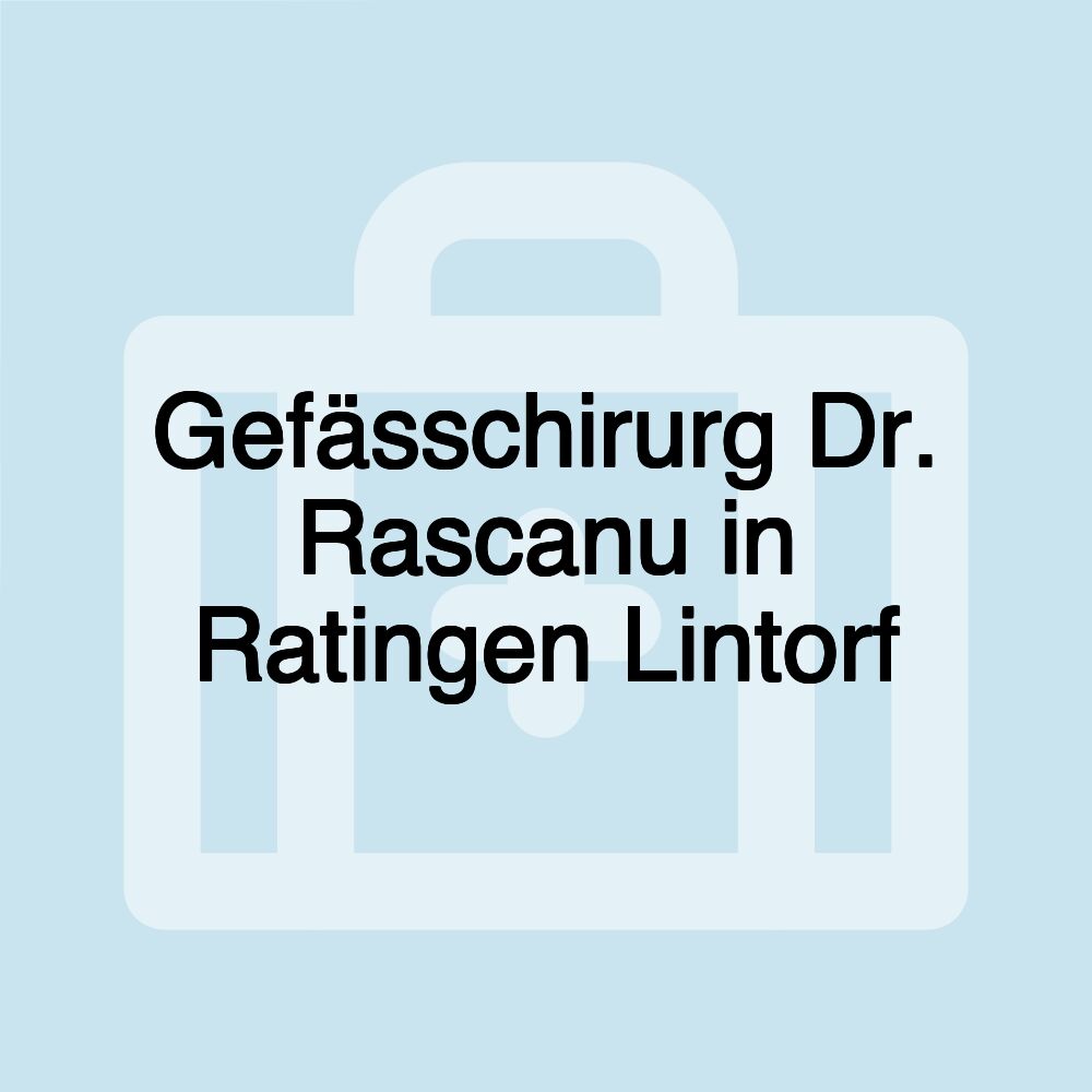 Gefässchirurg Dr. Rascanu in Ratingen Lintorf