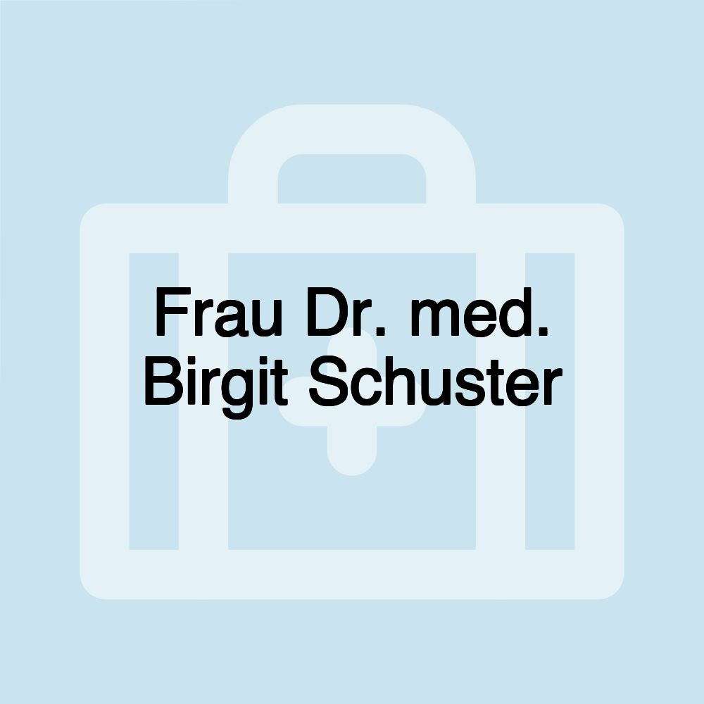 Frau Dr. med. Birgit Schuster