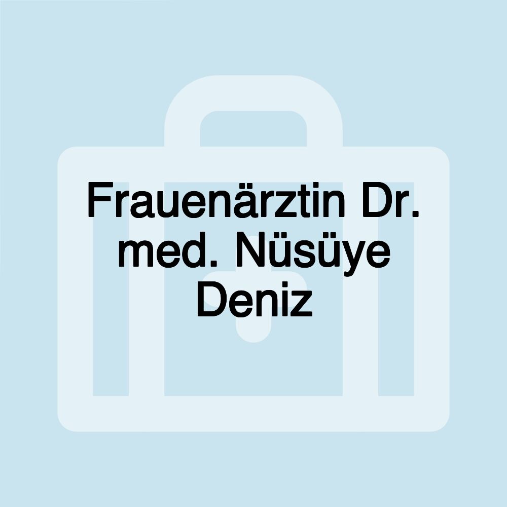 Frauenärztin Dr. med. Nüsüye Deniz