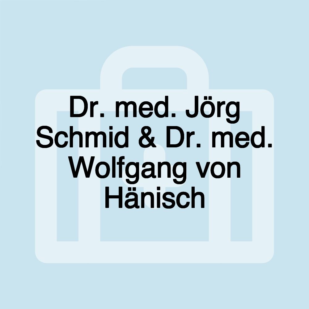 Dr. med. Jörg Schmid & Dr. med. Wolfgang von Hänisch