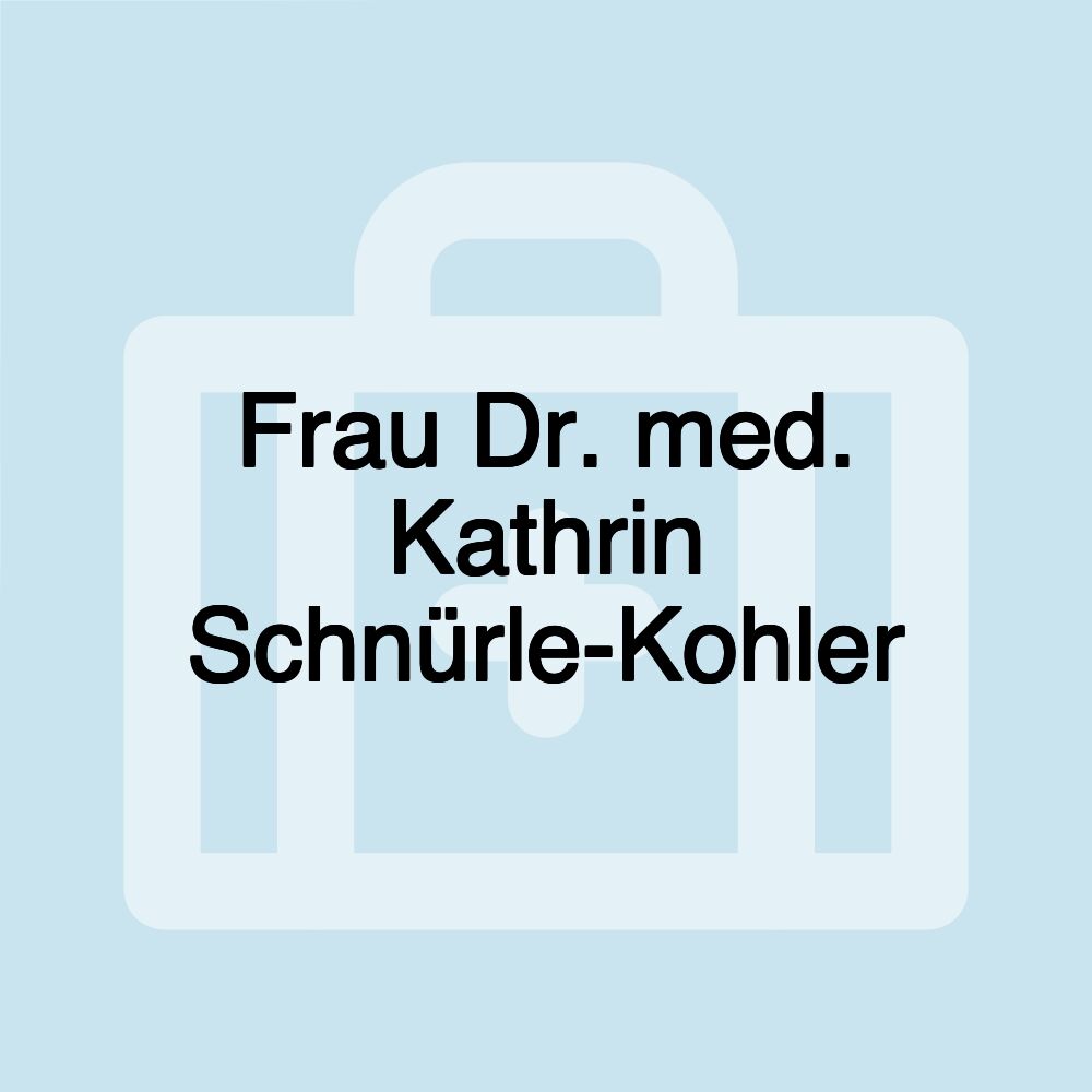 Frau Dr. med. Kathrin Schnürle-Kohler