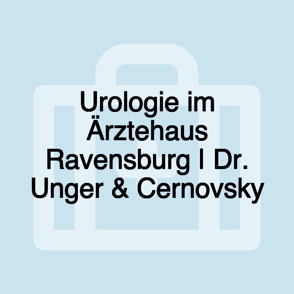 Urologie im Ärztehaus Ravensburg | Dr. Unger & Cernovsky