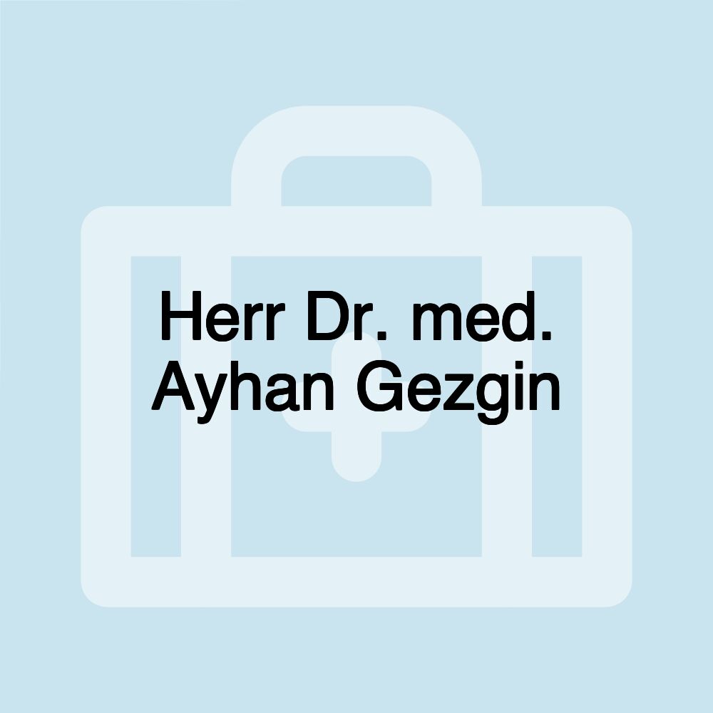 Herr Dr. med. Ayhan Gezgin