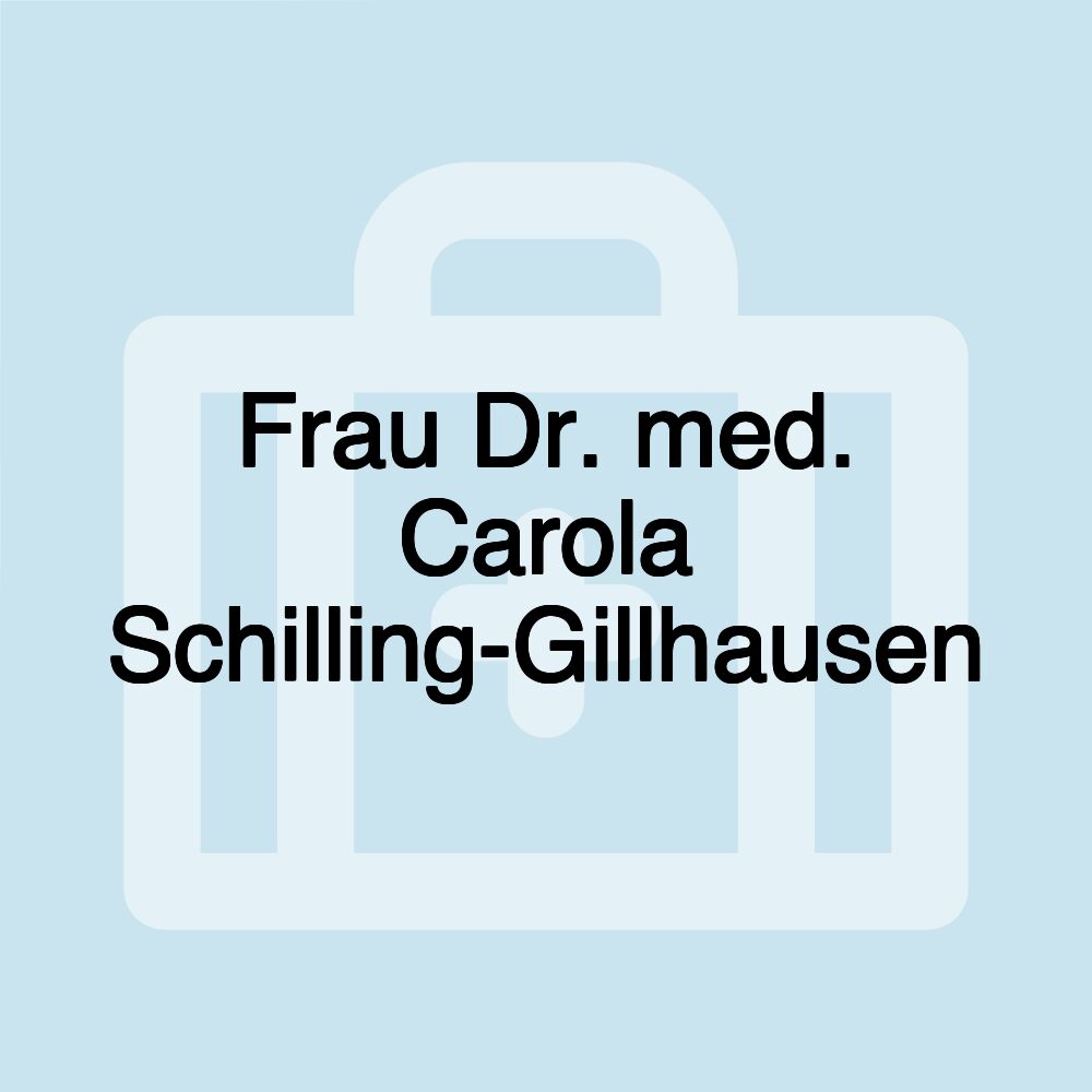 Frau Dr. med. Carola Schilling-Gillhausen