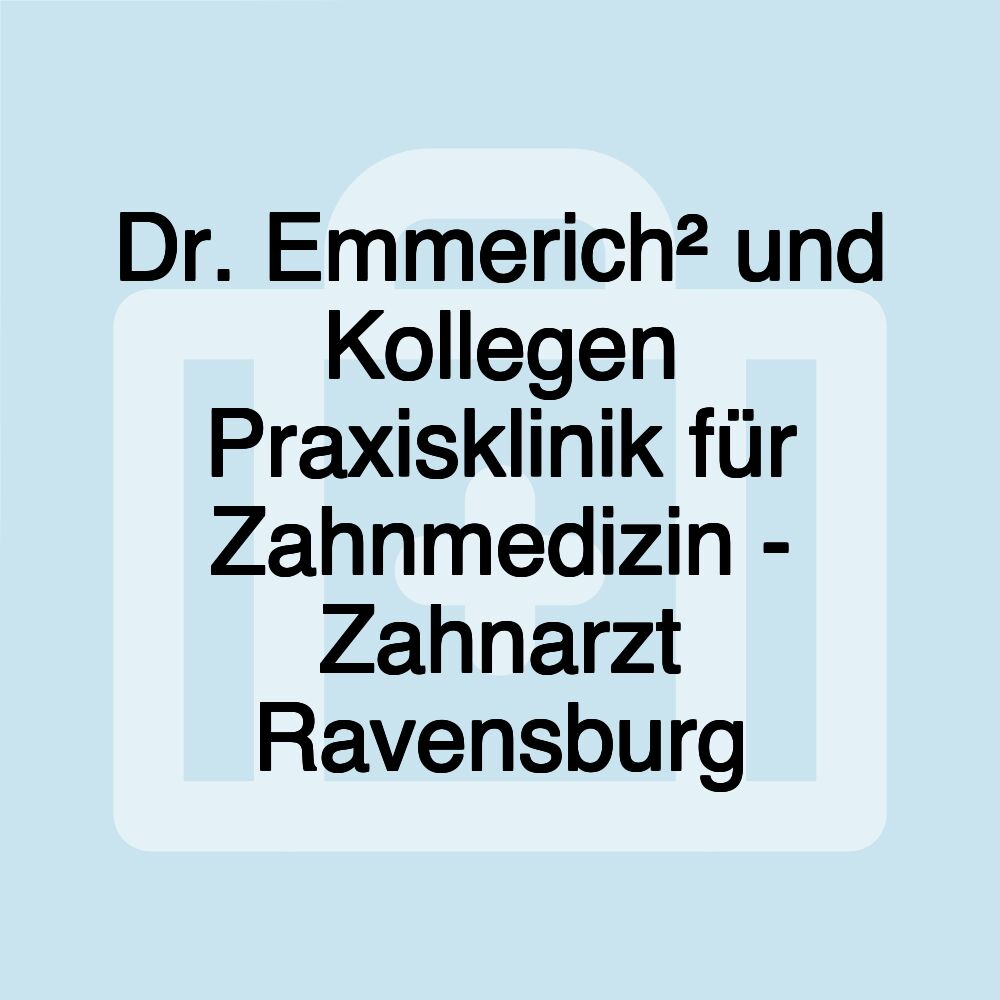 Dr. Emmerich² und Kollegen Praxisklinik für Zahnmedizin - Zahnarzt Ravensburg