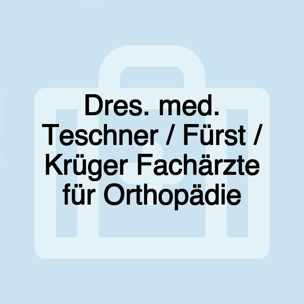 Dres. med. Teschner / Fürst / Krüger Fachärzte für Orthopädie