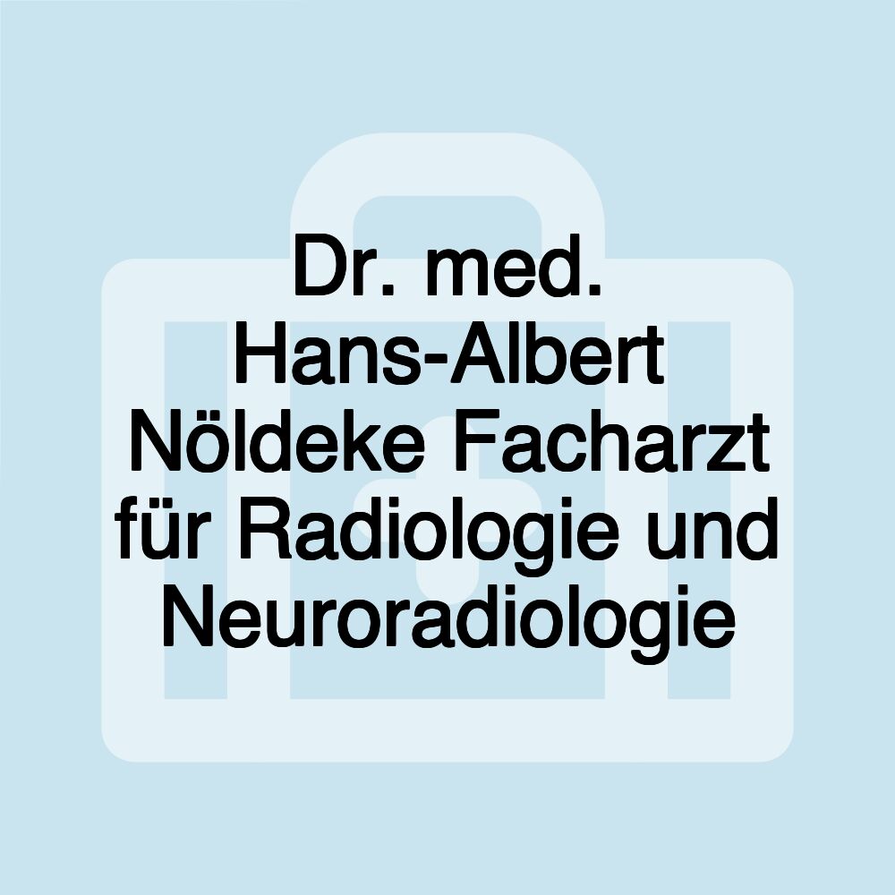 Dr. med. Hans-Albert Nöldeke Facharzt für Radiologie und Neuroradiologie