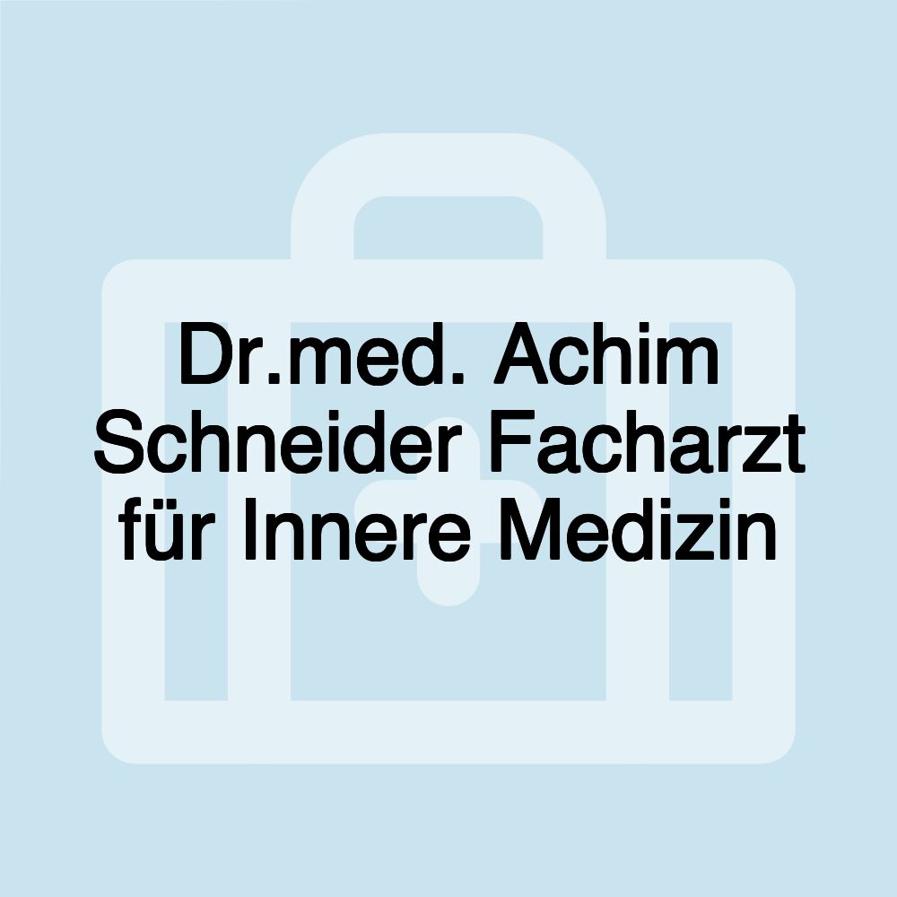 Dr.med. Achim Schneider Facharzt für Innere Medizin