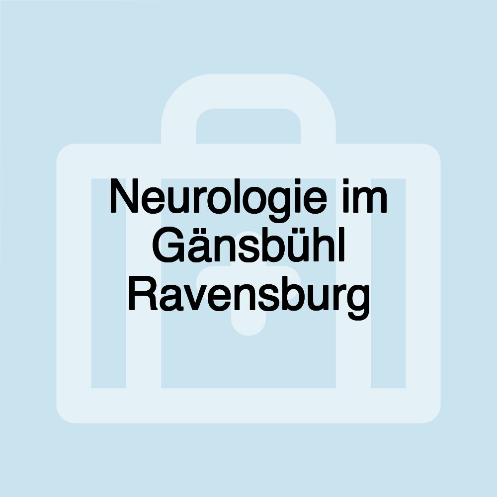 Neurologie im Gänsbühl Ravensburg