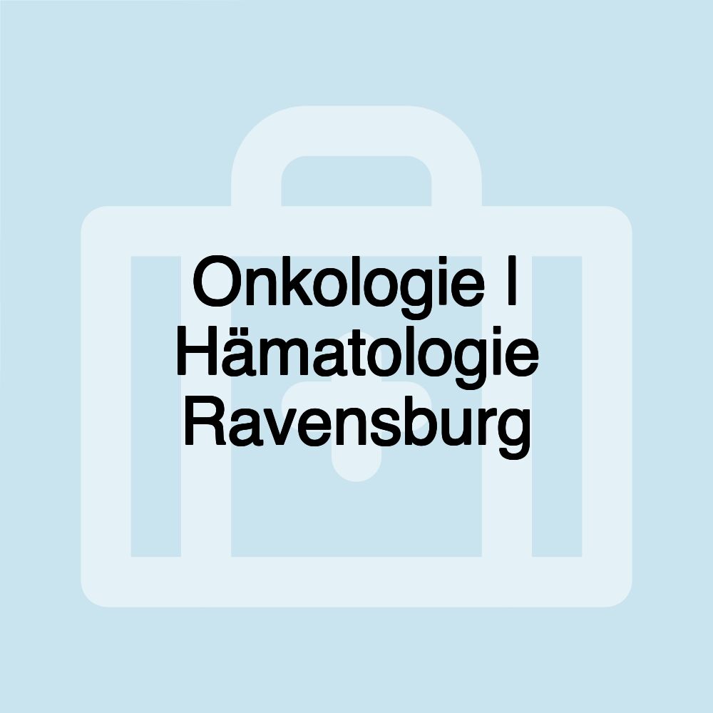 Onkologie | Hämatologie Ravensburg