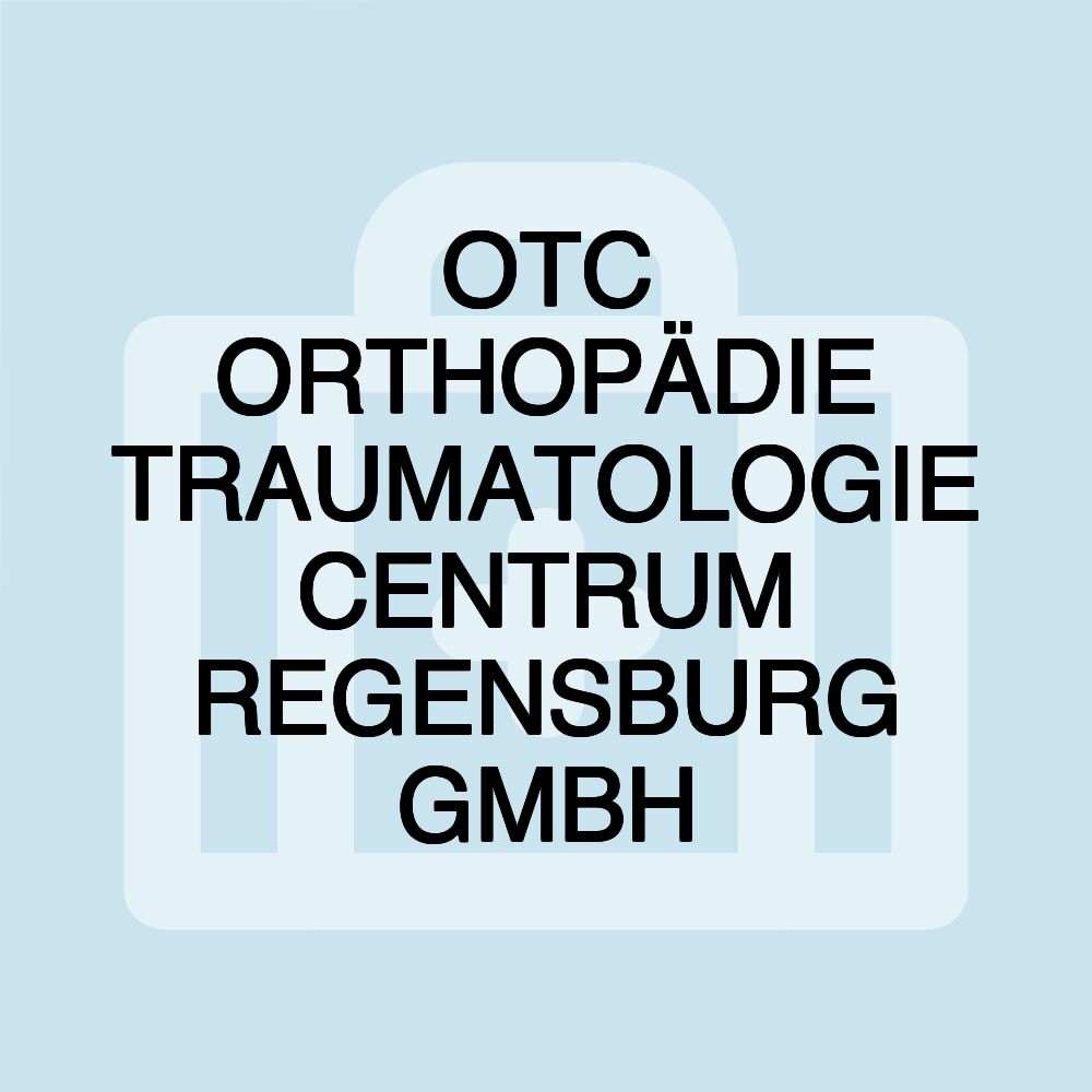 OTC ORTHOPÄDIE TRAUMATOLOGIE CENTRUM REGENSBURG GMBH